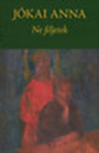 J�kai Anna - Ne f�ljetek (Dedik�lt!)