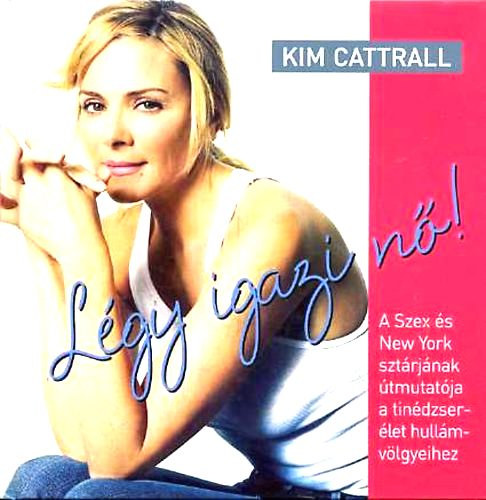 Kim Cattrall - Lgy igazi n!