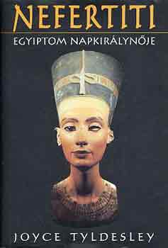 Joyce Tyldesley - Nefertiti: Egyiptom napkirlynje