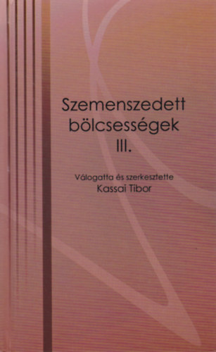Kassai Tibor  (szerk.) - Szemenszedett b�lcsess�gek III.