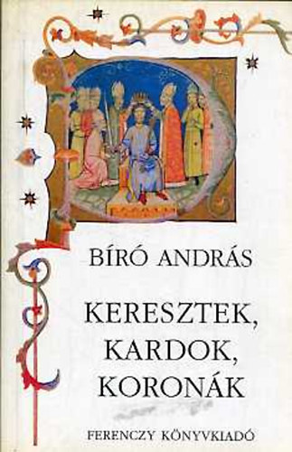B�r� Andr�s - Keresztek, kardok, koron�k
