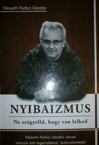 Nmeth Nyiba Sndor - Nyibaizmus - Ne szgyelld, hogy van lelked