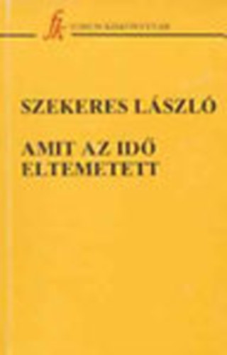 Szekeres L�szl� - Amit az id� eltemetett (Kis vajdas�gi r�g�szet)