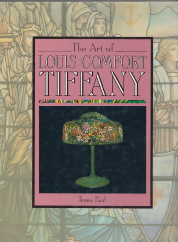 Tessa Paul - The art of Louis Comfort Tiffany
