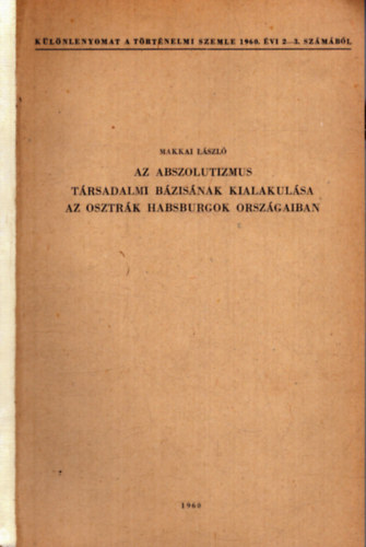 Makkai L�szl� - Az abszolutizmus t�rsadalmi b�zis�nak kialakul�sa az osztr�k Habsburgok orsz�gaiban