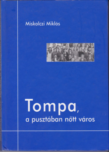 MIskolczi Mikls - Tompa, a pusztban ntt vros