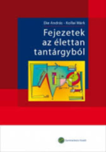 Eke Andr�s - Kollai M�rk - Fejezetek az �lettan tant�rgyb�l