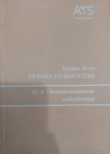 Takcs ron - Termelsirnyts II. A Termelrendszerek mkdtetse