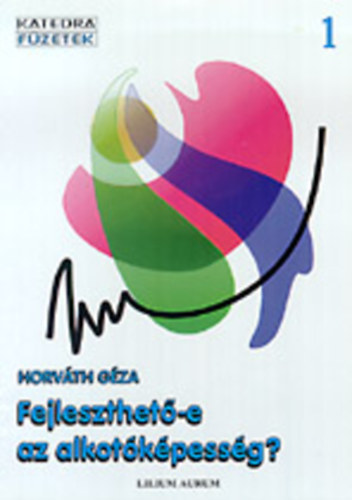 Horv�th G�za - Fejleszthet�-e az alkot�k�pess�g?