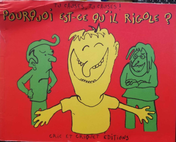 Pourquoi est-ce qu'il rigole? Tu causes, tu causes!
