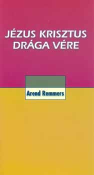 Arend Remmers - Jézus Krisztus drága vére