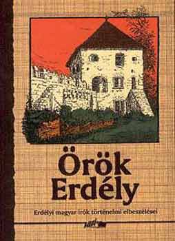 �r�k Erd�ly (Erd�lyi magyar �r�k t�rt�nelmi elbesz�l�sei)