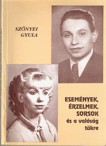 Sz�nyei Gyula - Esem�nyek, �rzelmek, sorsok �s a val�s�g t�kre