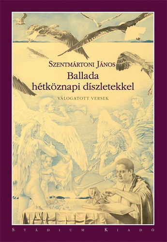 Szentmrtoni Jnos - Ballada htkznapi dszletekkel (Vlogatott s j versek 1992-2010)