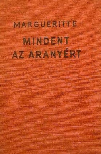 Victor Margueritte - Mindent az aranyrt