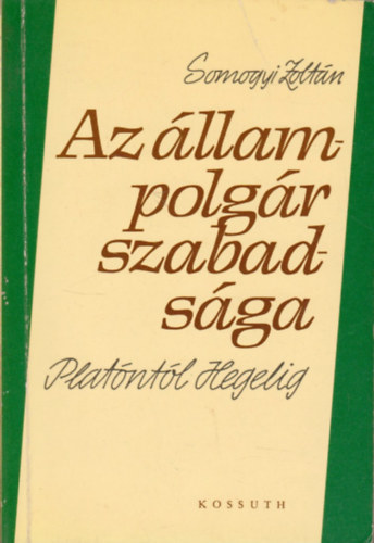 Somogyi Zoltn - Az llampolgr szabadsga Platntl Hegelig - Formatudat s szabadsg