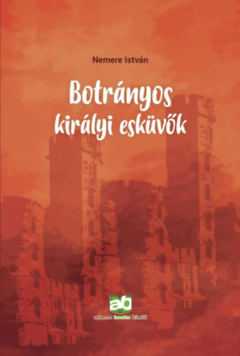 Nemere Istv�n - Botr�nyos kir�lyi esk�v�k