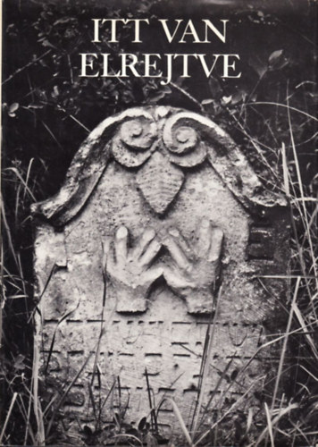 Scheiber Sándor, Jólesz László Wirth Péter - Itt van elrejtve -Tokaj-hegyaljai zsidó temetők