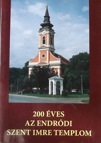 Ivnyi Lszl - 200 ves az endrdi Szent Imre templom