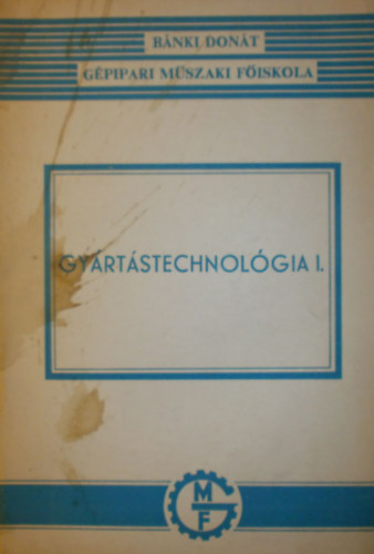 Szilgyi Lszl  (szerk.) - Gyrtstechnolgia I.