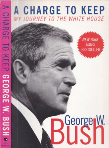 George W. Bush - A charge to keep - My journey to the white house