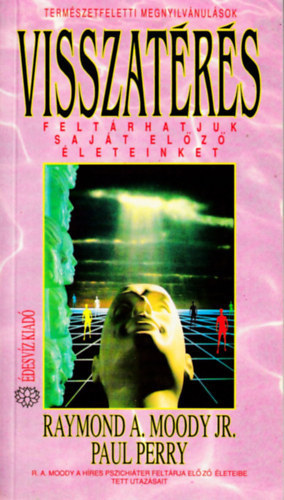 P.; Raymond A. Moody Perry - Visszat�r�s. Felt�rhatjuk saj�t el�z� �leteinket