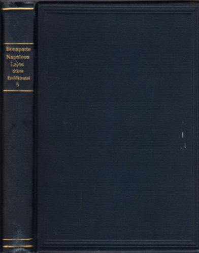 Bonaparte Napoleon Lajos - Bonaparte Napoleon Lajos titkos emlkiratai V.ktet