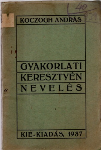 Koczogh András - Gyakorlati keresztény nevelés