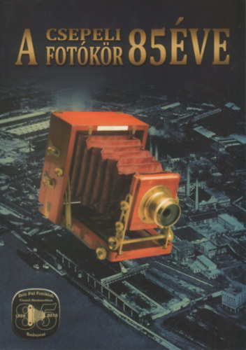 Varga Csaba (Szerk.) - A Csepeli Fotkr 85 ve
