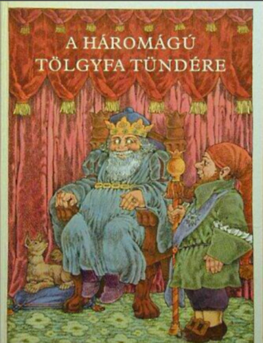 Benedek Elek, Illyés Gyula, Kolozsvári Grandpierre Emil Arany László - A háromágú tölgyfa tündére //A legszebb magyar népmesék//