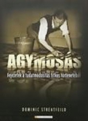 Dominic Streatfeild - Agymosás-Fejezetek a tudatmódosítás titkos történetéből