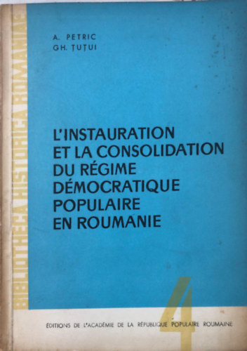 GH. Tutui A. Petric - L'instauration et la consolidation du rgime dmocratique populaire en roumanie