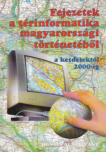 Szabó Szilárd Dr.- Kummert Ágnes dr. - Fejezetek a magyarországi térinformatika történetéből (csak a szépre emlékezem)