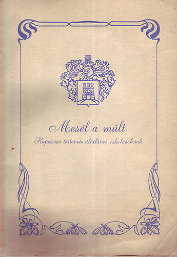 P�ln� Leinberger �gota - Mes�l a m�lt (Kaposv�r t�rt�nete �ltal�nos iskol�soknak)