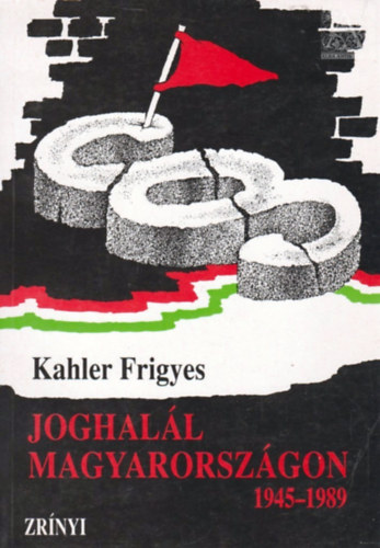 Kahler Frigyes - Joghall Magyarorszgon 1945-1989