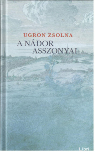 Ugron Zsolna - A ndor asszonyai
