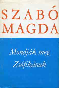Szab� Magda - Mondj�k meg Zs�fik�nak