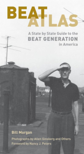 Bill Morgan - Beat Atlas: A State by State Guide to the Beat Generation in America