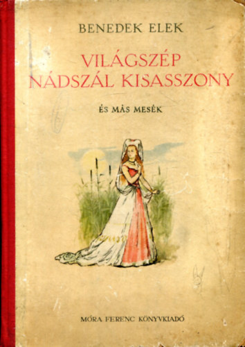 Benedek Elek - A Vil�gsz�p N�dsz�l Kisasszony �s m�s mes�k