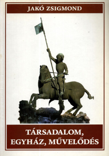 Jak Zsigmond - Trsadalom, egyhz, mvelds-Tanulmnyok Erdly trtnelmhez