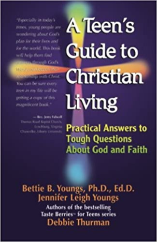 Bettie B. Youngs Ph.D. - A Teen's Guide to Christian Living: Practical Answers to Tough Questions About God and Faith