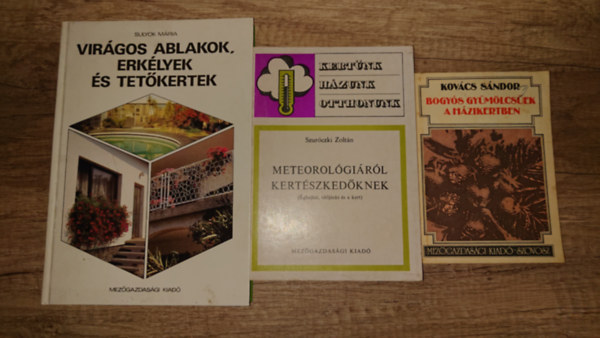 Szuróczki Zoltán, Sulyok Mária Kovács Sándor - 3 könyv hobbikertészeknek: Bogyós gyümölcsök a házikertben, Meterológiáról kertészkedőknek, Virágos ablakok, erkélyek és tetőkertek