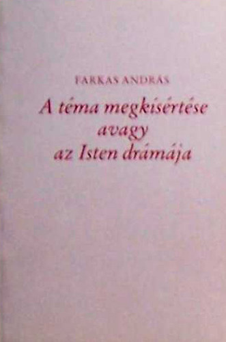 Farkas Andrs - A tma megksrtse avagy Az Isten drmja