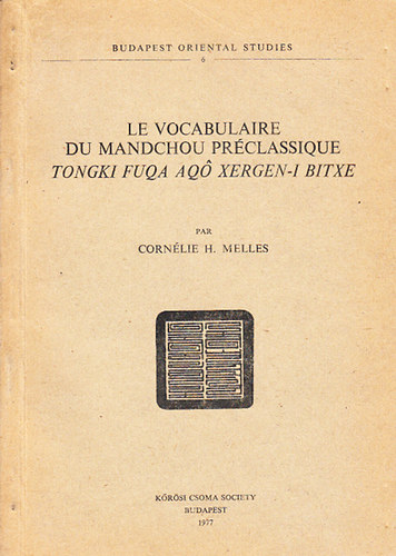 Cornlie H. Melles - Un Vocabulaire du Mandochou Prclassique - Le Tongki Fuqa Aqo Xergen-i Bitxe (Acta Oriental Studies)