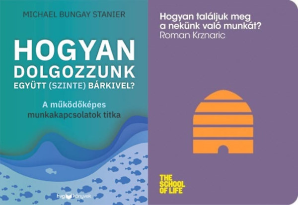 Roman Krznaric Michael Bungay Stanier - 2 tancsad munkavllalknak: Hogyan talljuk meg a neknk val munkt? + Hogyan dolgozzunk egytt (szinte) brkivel? - A mkdkpes munkakapcsolatok titka