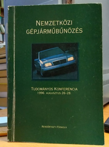 Rendrtiszti Fiskola Tamsi Erzsbet  (szerk.) - Nemzetkzi Gpjrmbnzs - Tudomnyos konferencia 1996. augusztus 26-28.