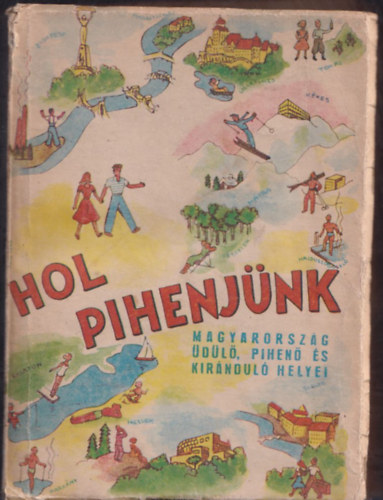 Erd�s  P�ter  (szerk.) - Hol pihenj�nk? - Magyarorsz�g �d�l�, pihen� �s kir�ndul� helyei