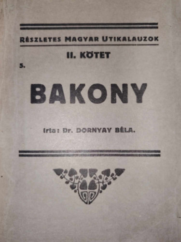 Dr. Dornyay Bla - Bakony (Rszletes magyar tikalauzok II/5.) (nem reprint)