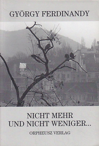 Ferdinandy Gyrgy - NICHT MEHR UND NICHT WENIGER