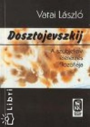 Vatai László - Dosztojevszkij - A szubjektív életérzés filozófiája